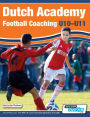 Dutch Academy Football Coaching (U10-11) - Technical and Tactical Practices from Top Dutch Coaches