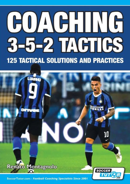 Coaching 3-5-2 Tactics - 125 Tactical Solutions & Practices