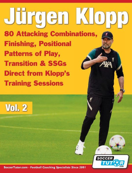 JÃ¯Â¿Â½rgen Klopp - 80 Attacking Combinations, Finishing, Positional Patterns of Play, Transition & SSGs Direct from Klopp's Training Sessions