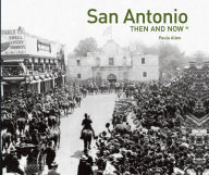 Title: San Antonio: Then and Now, Author: Paula Allen