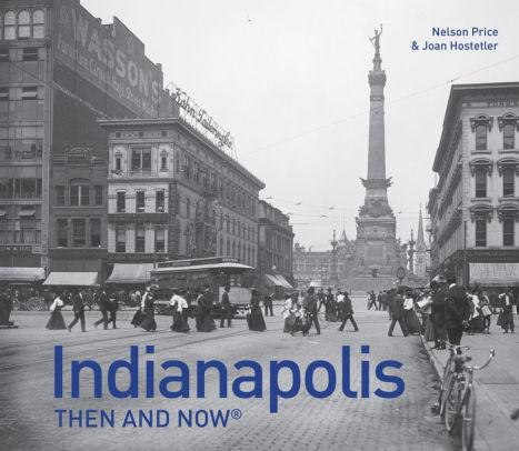 Indianapolis Then And Now By Nelson Price Joan Hostetler