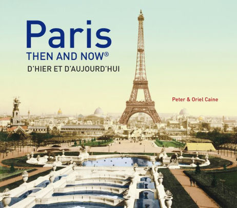 Paris Then And Now By Peter Caine Oriel Caine Hardcover