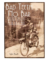 Book downloads for mac Bad Teeth No Bar: Military Bicycles in the Great War by Colin Kirsch 
