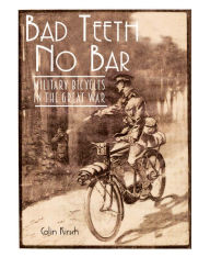 Best book downloader for android Bad Teeth No Bar: Military Bicycles in the Great War MOBI by Colin Kirsch 9781910500170 in English