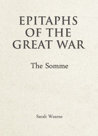 Title: Epitaphs of the Great War: The Somme, Author: J Bresnan