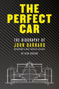 Download ebooks google books The Perfect Car: The Biography of John Barnard A- Motorsport's Most Creative Designer 9781910505274