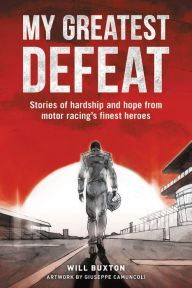 Download ebook free for kindle My Greatest Defeat: Stories of hardship and hope from motor racing's finest heroes English version ePub DJVU FB2 9781910505403 by Will Buxton