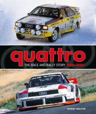 Title: Quattro: The Race and Rally Story: 1980-2004, Author: Jeremy Walton