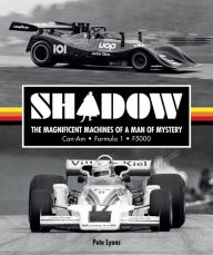 Free ebook downloads for netbook Shadow: The Magnificent Machines of a Man of Mystery: Can-Am - Formula 1 - F5000 9781910505496 FB2 PDF MOBI by Pete Lyons