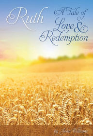 Title: Ruth - A Tale of Love and Redemption, Author: John Williams