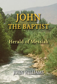 Title: John the Baptist: Herald of Messiah, Author: John Williams