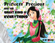 Title: Princess Precious and The Great King of Everything, Author: Eunice Wilkie