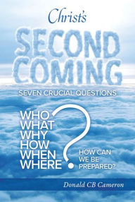 Title: Christ's Second Coming: Seven Crucial Questions, Author: Donald Cameron