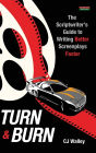 Turn & Burn: The Scriptwriter's Guide to Writing Better Screenplays Faster