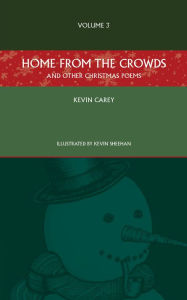 Title: Home from the Crowds (and other Christmas poems), Author: Kevin Carey