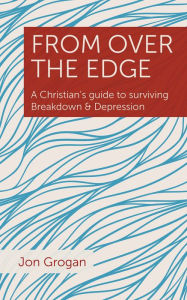 Title: From Over the Edge: A Christian's guide to surviving Breakdown & Depression, Author: Shane B Lillis