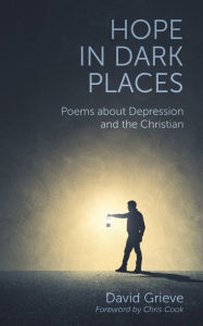 Title: Hope in Dark Places: Poems about Depression and the Christian, Author: David Grieve