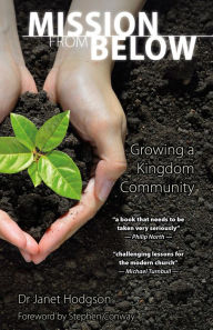 Title: Mission From Below: Growing a Kingdom Community, Author: Janet Hodgson