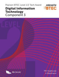 Title: Pearson BTEC Level 1/2 Tech Award in Digital Information Technology C3, Author: Pm Heathcote