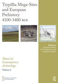 Title: Trypillia Mega-Sites and European Prehistory: 4100-3400 BCE / Edition 1, Author: Johannes Müller