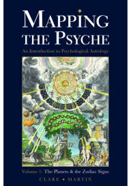 Title: Mapping the Psyche Volume 1: The Planets and the Zodiac Signs, Author: Clare Martin