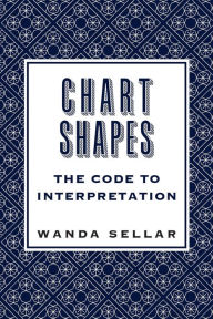 Title: Chart Shapes: The Code to Interpretation, Author: Wanda Sellar