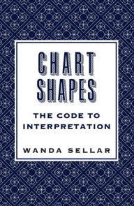 Title: Chart Shapes: The Code to Interpretation, Author: Wanda Sellar