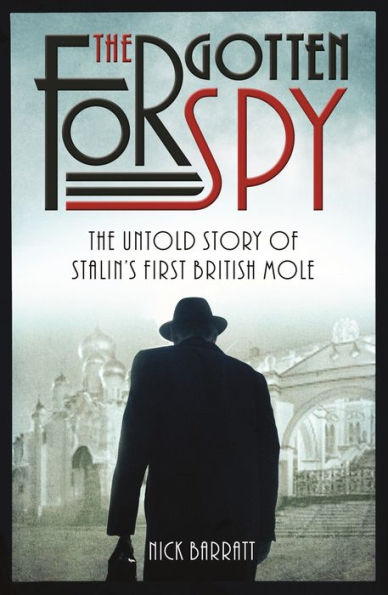 The Forgotten Spy: The Untold Story of Stalin's First British Mole