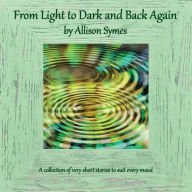 Title: From Light to Dark and Back Again, Author: Allison Symes