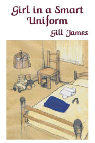 Title: Girl in a Smart Uniform, Author: Gill James
