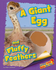 Title: A Giant Egg and Fluffy Feathers, Author: Ellen Lawrence