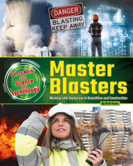 Title: Master Blasters: Working with Explosives in Demolition and Construction, Author: Ruth Owen