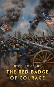 Title: The Red Badge of Courage: An Episode of the American Civil War, Author: Stephen Crane