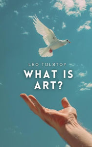 Title: What Is Art?, Author: Leo Tolstoy