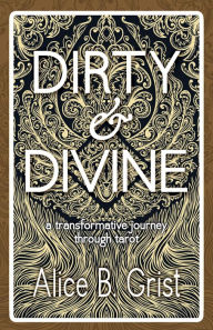 Title: Dirty & Divine: A transformative journey through tarot, Author: Knott