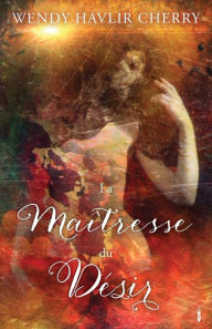 Title: La Maîtresse du Désir, Author: Wendy Havlir Cherry