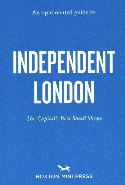 An Opinionated Guide to Independent London