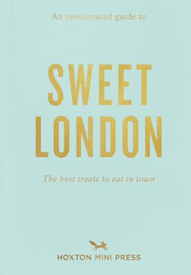 An Opinionated Guide to Sweet London: The best treats to eat in town