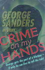 Crime on My Hands: A George Sanders Mystery