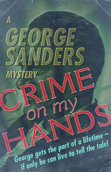 Crime on My Hands: A George Sanders Mystery