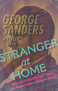 Title: Stranger At Home: A George Sanders Mystery, Author: George Sanders