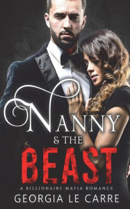 Title: Nanny and the Beast: A Billionaire Mafia Romance, Author: I S Creations
