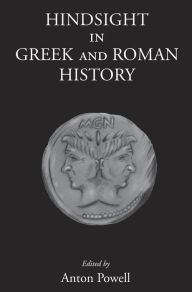 Title: Hindsight in Greek and Roman History, Author: Anton Powell