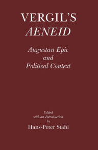 Title: Vergil's Aeneid: Augustan Epic and Political Context, Author: Hans-Peter Stahl