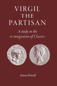 Title: Virgil the Partisan: A Study in the re-integration of Classics, Author: Anton Powell