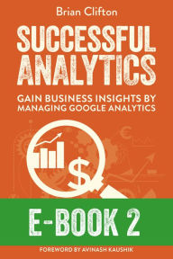 Title: Successful Analytics ebook 2: Gain Business Insights By Managing Google Analytics, Author: Brian Clifton