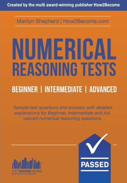 Numerical Reasoning Tests: Sample Beginner, Intermediate and Advanced Numerical Reasoning Detailed Test Questions and Answers (Testing Series)