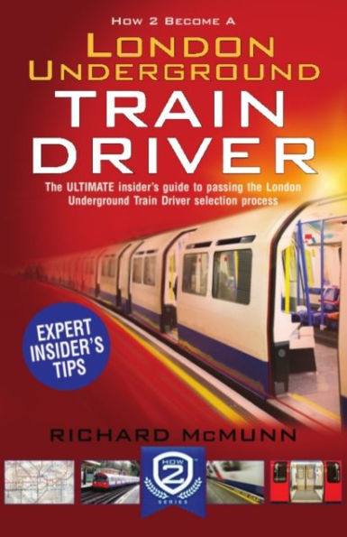 How to Become a London Underground Train Driver: The Insider's Guide to Becoming a London Underground Tube Driver