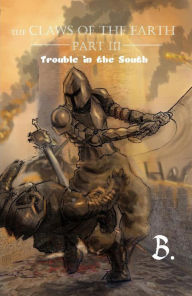 Title: The Claws of the Earth Part III: Trouble in the South, Author: B.