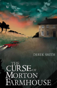 Title: The Curse of Morton Farmhouse, Author: Derek Smith